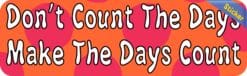 10in x 3in Dont Count The Days Make Bumper Sticker Decals Window