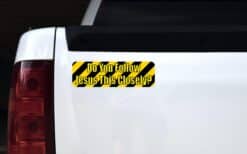 10in x 3in Do You Follow Jesus This Closely Bumper Stickers Decals Sticker Decal