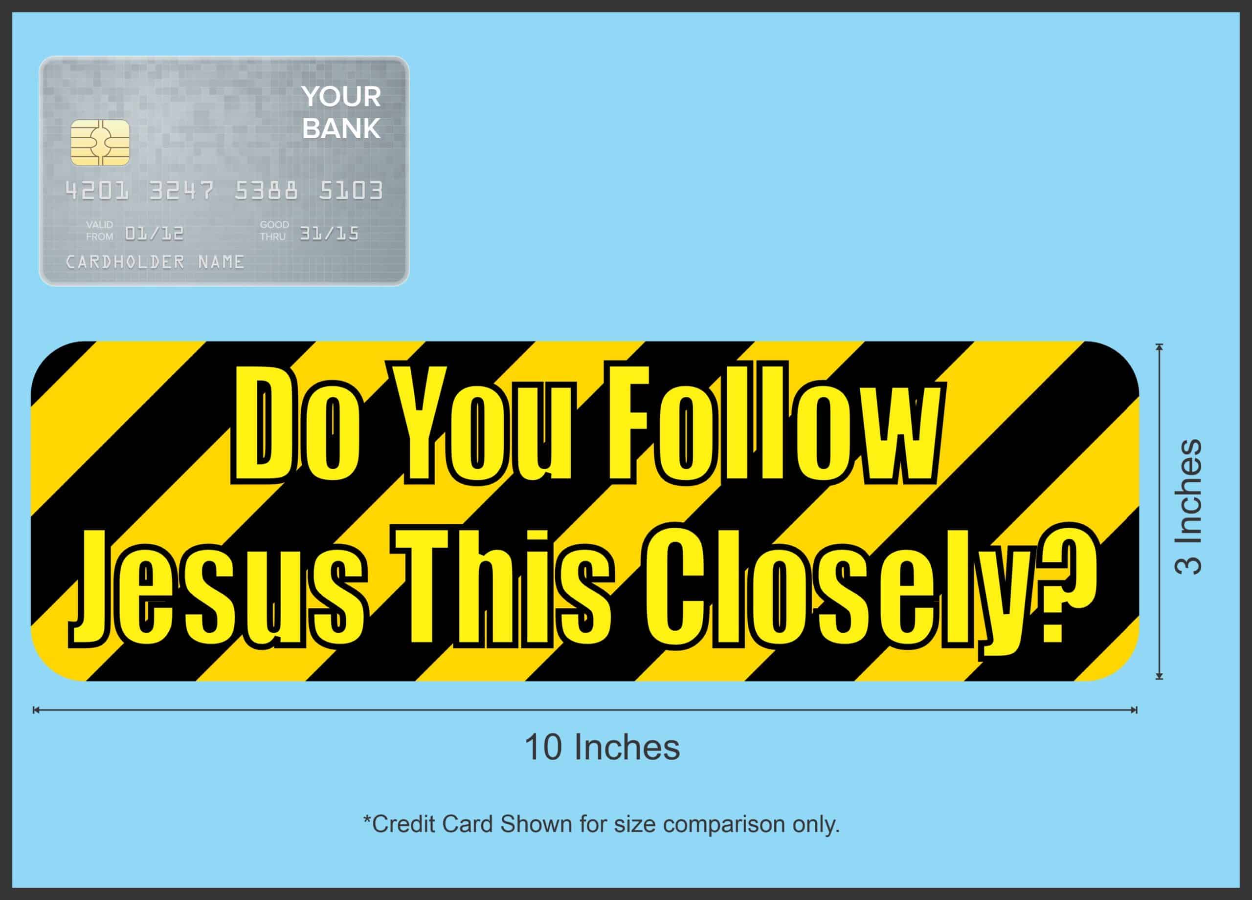 10in x 3in Do You Follow Jesus This Closely Bumper magnets magnet