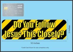10in x 3in Do You Follow Jesus This Closely Bumper Stickers Decals Sticker Decal