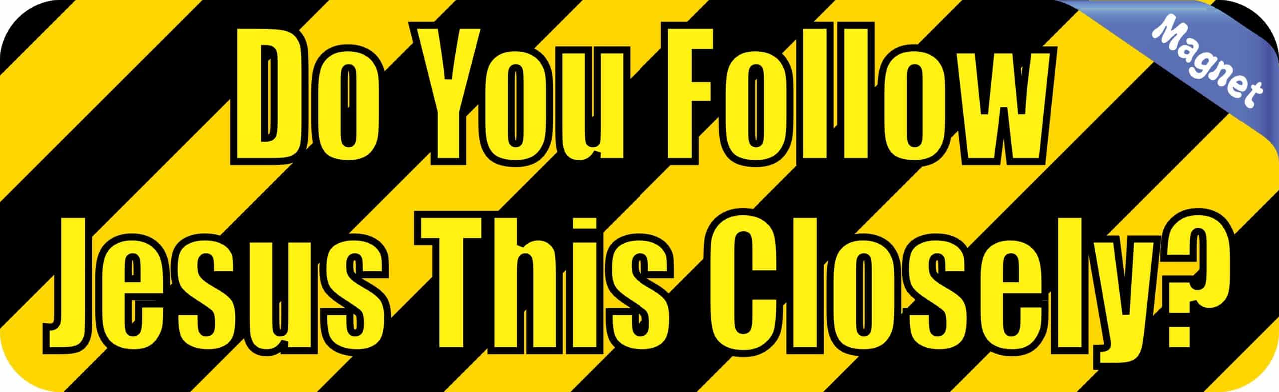 10in x 3in Do You Follow Jesus This Closely Bumper magnets magnet