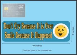 10in x 3in Dont Cry Becauseits Over Be Happy it Happened Magnet