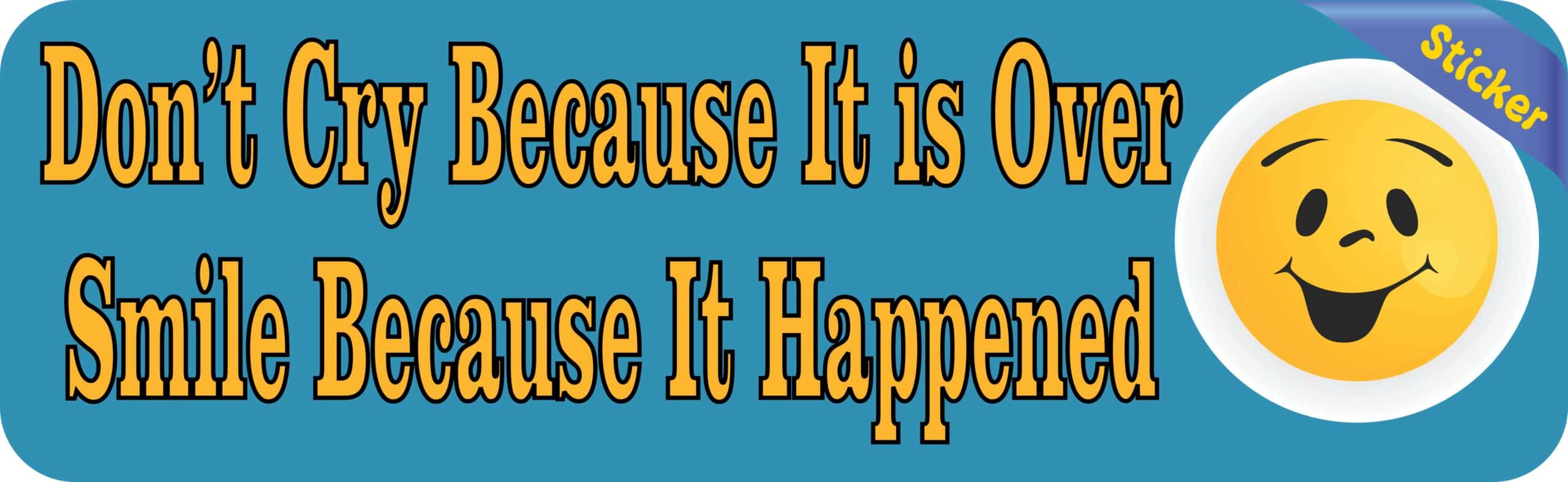 B-70-5: Dont Cry BecauseIts Over Bumper Stickers Decals Window Sticker Decal