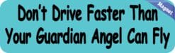 10in x 3in Dont Drive Faster Than Your Guardian Angel Can Fly Bumper magnets  magnet