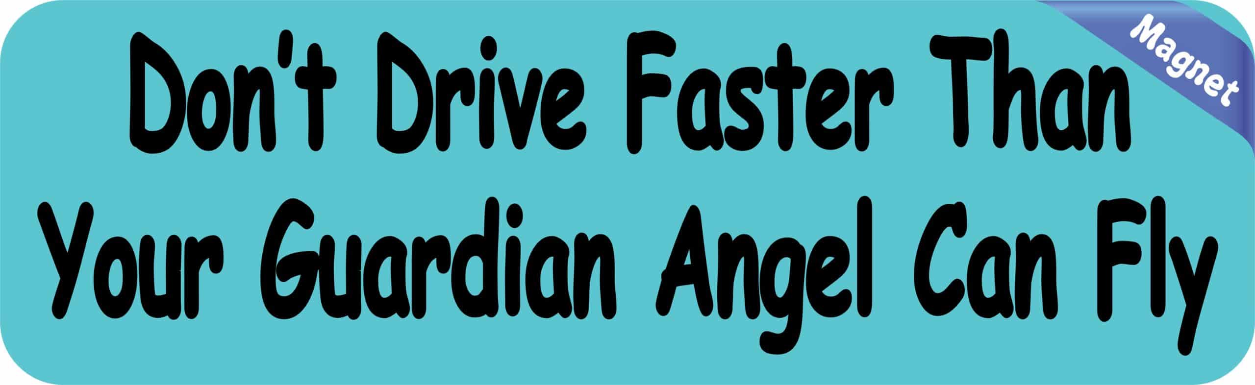 10in x 3in Dont Drive Faster Than Your Guardian Angel Can Fly Bumper magnets magnet