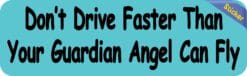 10in x 3in Dont Drive Faster Than Your Guardian Angel Can Fly Bumper Stickers Decals Sticker Decal
