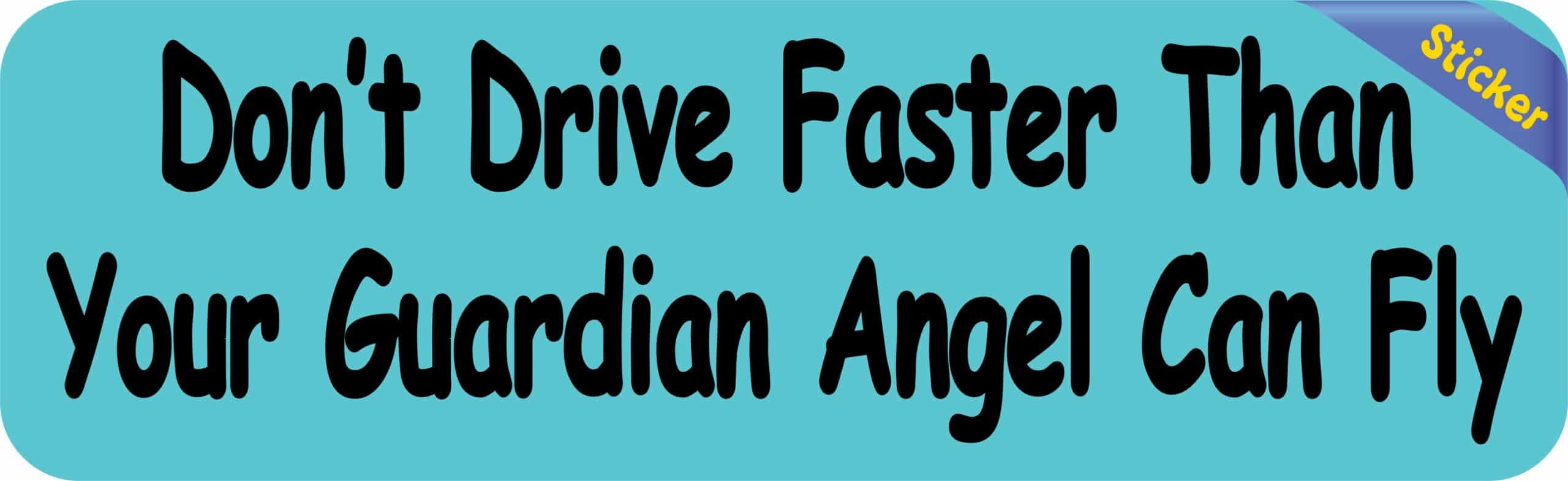 10in x 3in Dont Drive Faster Than Your Guardian Angel Can Fly Bumper Stickers Decals Sticker Decal