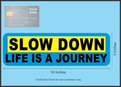 10in x 3in Slow Down Life Is A Journey Bumper Stickers Decals Sticker Decal