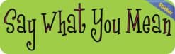 10in x 3in Say What You Mean Vinyl Bumper Sticker Car Decal Window Stickers Decals