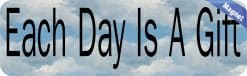 Alternative view of 10in x 3in Each Day Is A Gift Bumper magnet  magnetic magnets