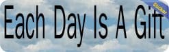 Alternative view of 10in x 3in Each Day Is A Gift Vinyl Bumper Sticker Car Decal Win