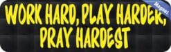 10in x 3in WORK HARD, PLAY HARDER, PRAY HARDEST Bumper magnet  magnetic magnets