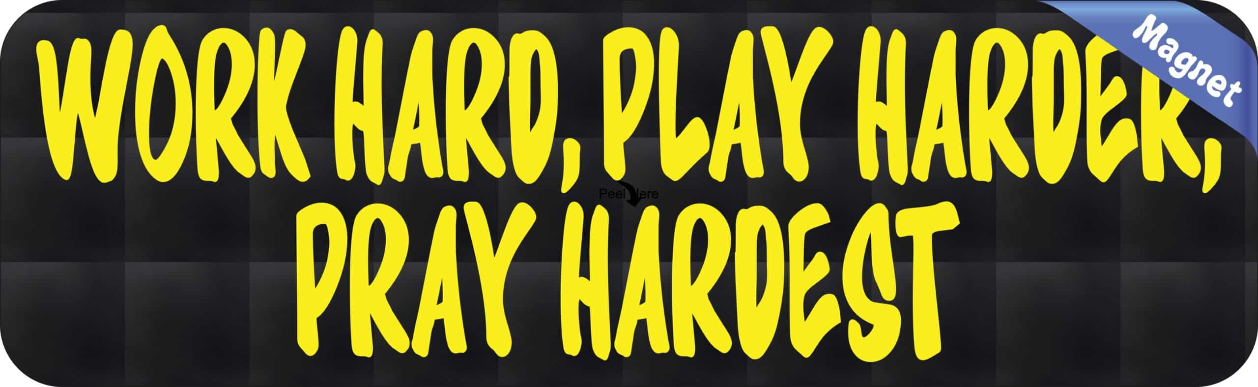 10in x 3in WORK HARD, PLAY HARDER, PRAY HARDEST Bumper magnet magnetic magnets