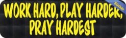10in x 3in WORK HARD, PLAY HARDER, PRAY HARDEST Vinyl Bumper Sticker Car Decal Window Stickers Decals