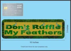 10in x 3in Dont Ruffle My Feathers Bumper Sticker Vinyl Window Decal