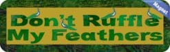 10in x 3in Dont Ruffle My Feathers Magnet Magnetic Vehicle Sign