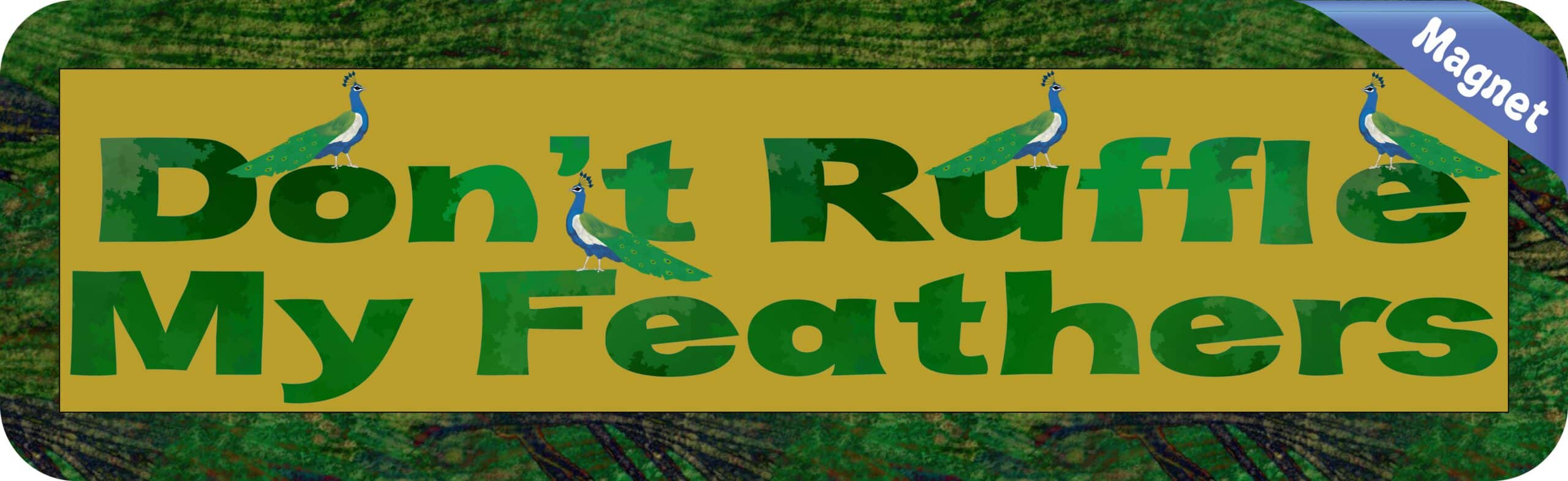 10in x 3in Dont Ruffle My Feathers Magnet Magnetic Vehicle Sign