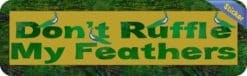 10in x 3in Dont Ruffle My Feathers Bumper Sticker Vinyl Window Decal