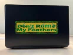 10in x 3in Dont Ruffle My Feathers Bumper Sticker Vinyl Window Decal