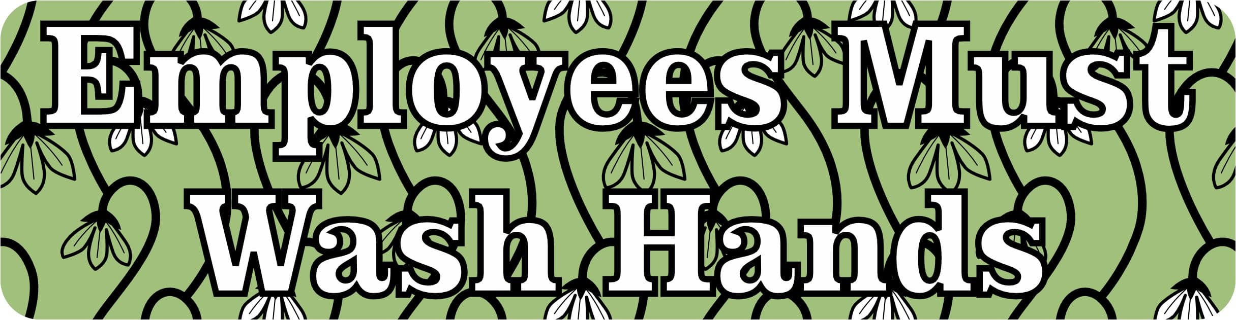 8in x 2in Green Floral Employees Must Wash Hands Vinyl Sticker