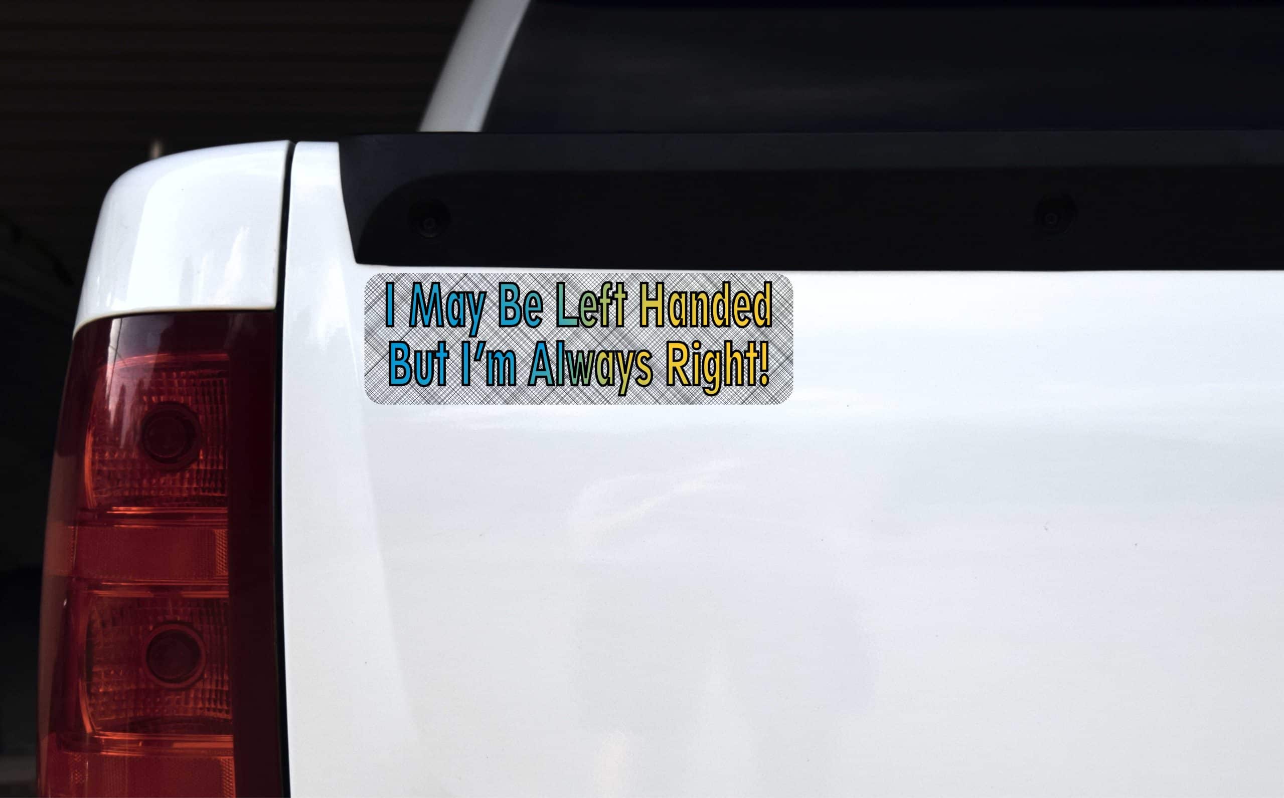 10in x 3in I May Be Left Handed I''m Always Right Bumper magnet