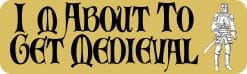 StickerTalk Im About to Get Medieval Vinyl Sticker, 10 inches x
