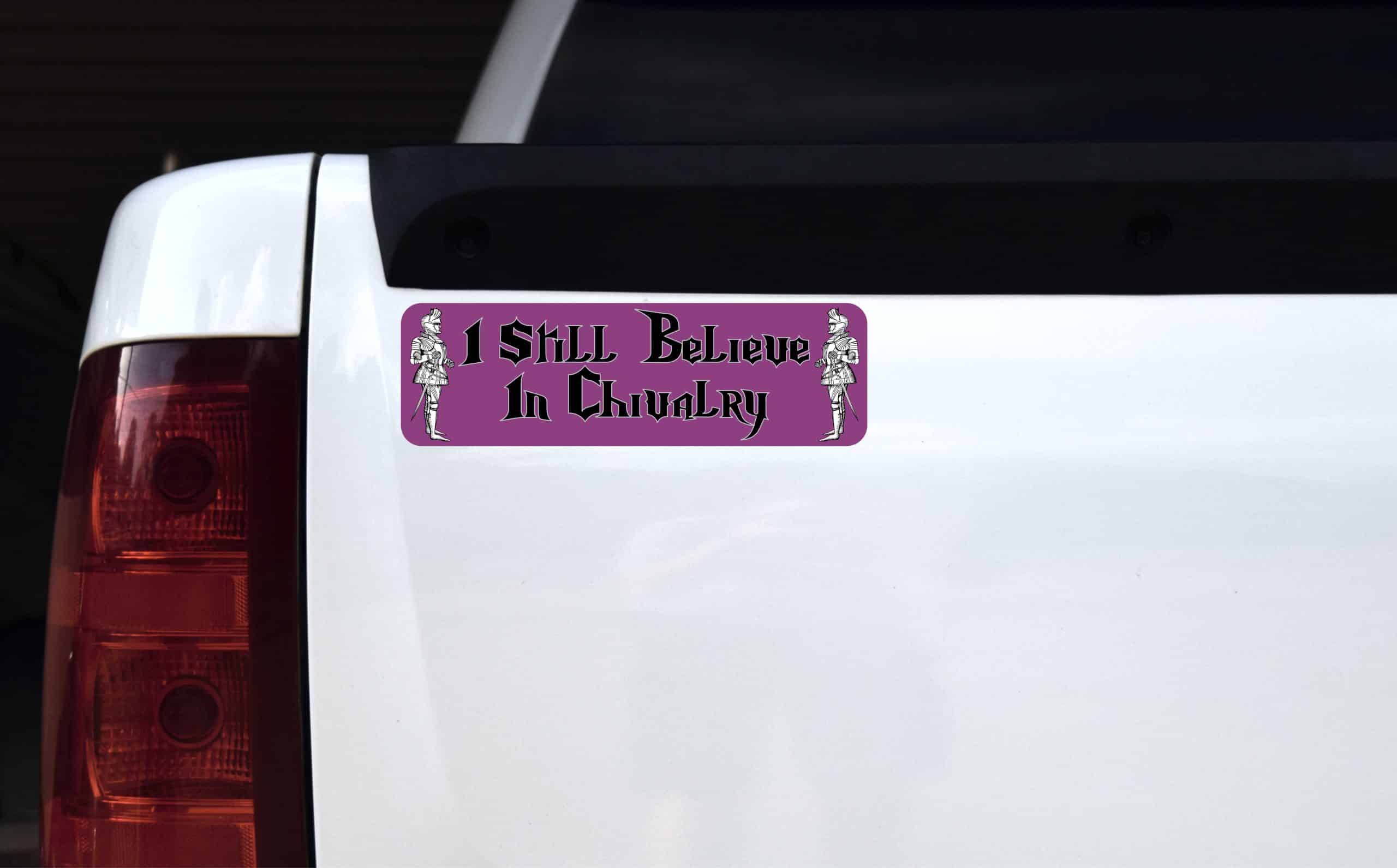 10in x 3in I Still Believe in Chivalry Vinyl Bumper magnet Car magnets