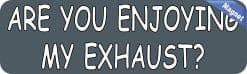 Alternative view of 10in x 3in Are You Enjoying My Exhaust Magnet