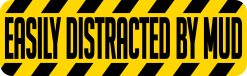 10in x 3in Easily Distracted by Mud Bumper Sticker