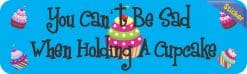 Alternative view of 10in x 3in You Can't Be Sad When Holding A Cupcake Bumper Sticker