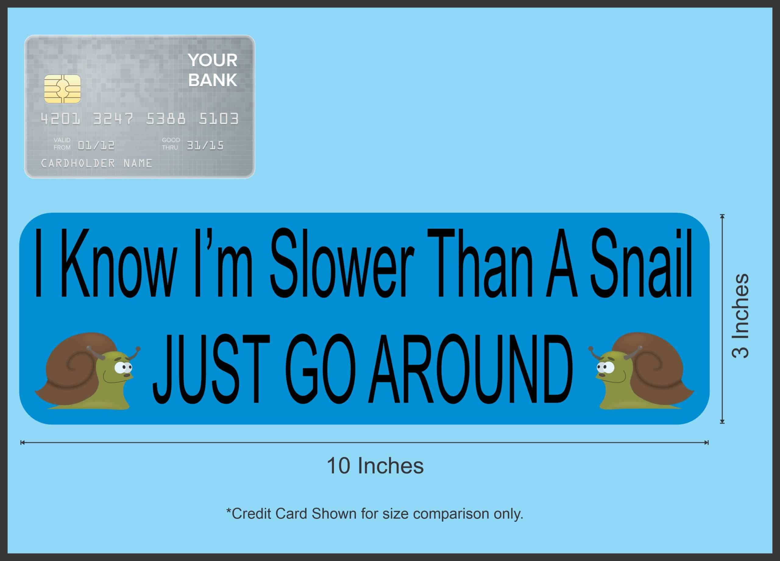 10in x 3in I Know I'm Slower Than A Snail Bumper Sticker - Image 5