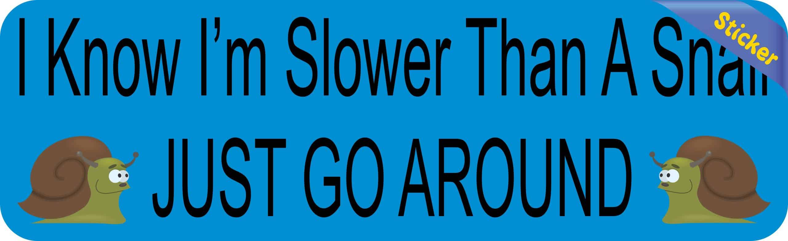 10in x 3in I Know I'm Slower Than A Snail Bumper Sticker - Image 2