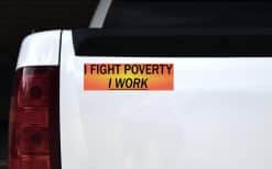 10in x 3in I Fight Poverty I Work Bumper Sticker
