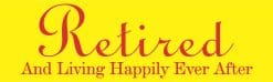 10in x 3in Retired Living Happily Ever After Bumper Sticker Deca