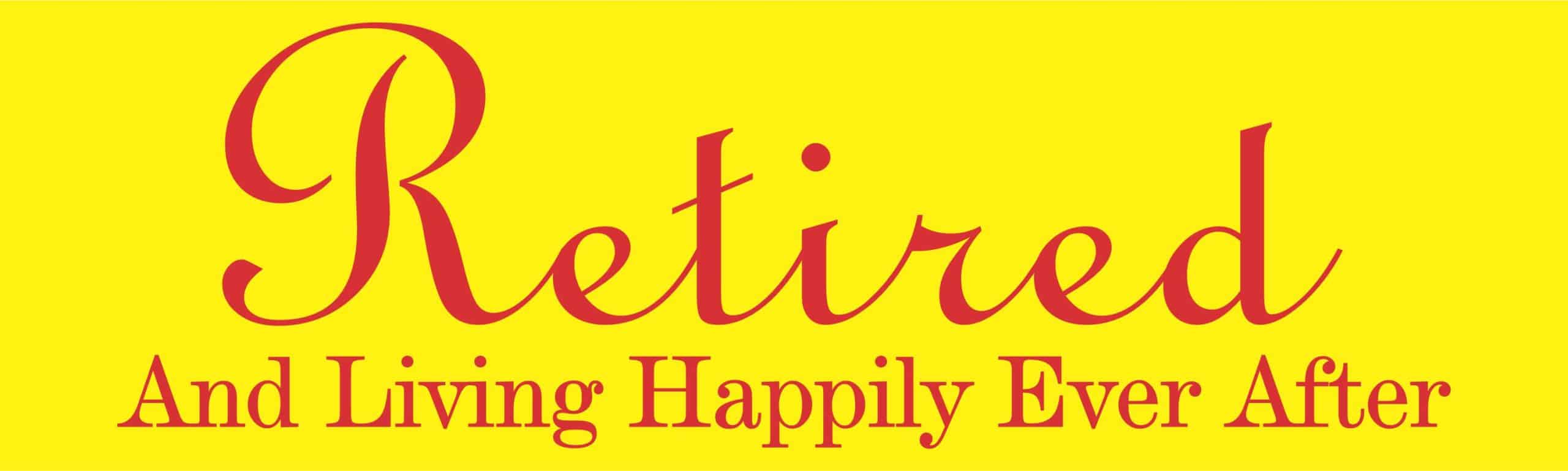 10in x 3in Retired Living Happily Ever After Bumper Sticker Deca