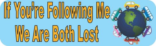 If You're Following Me We Are Both Lost Bumper Sticker