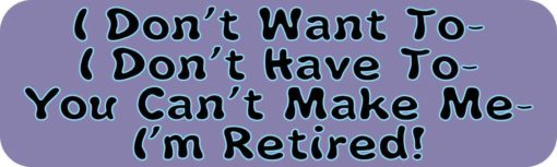 You Can't Make Me I'm Retired Magnet