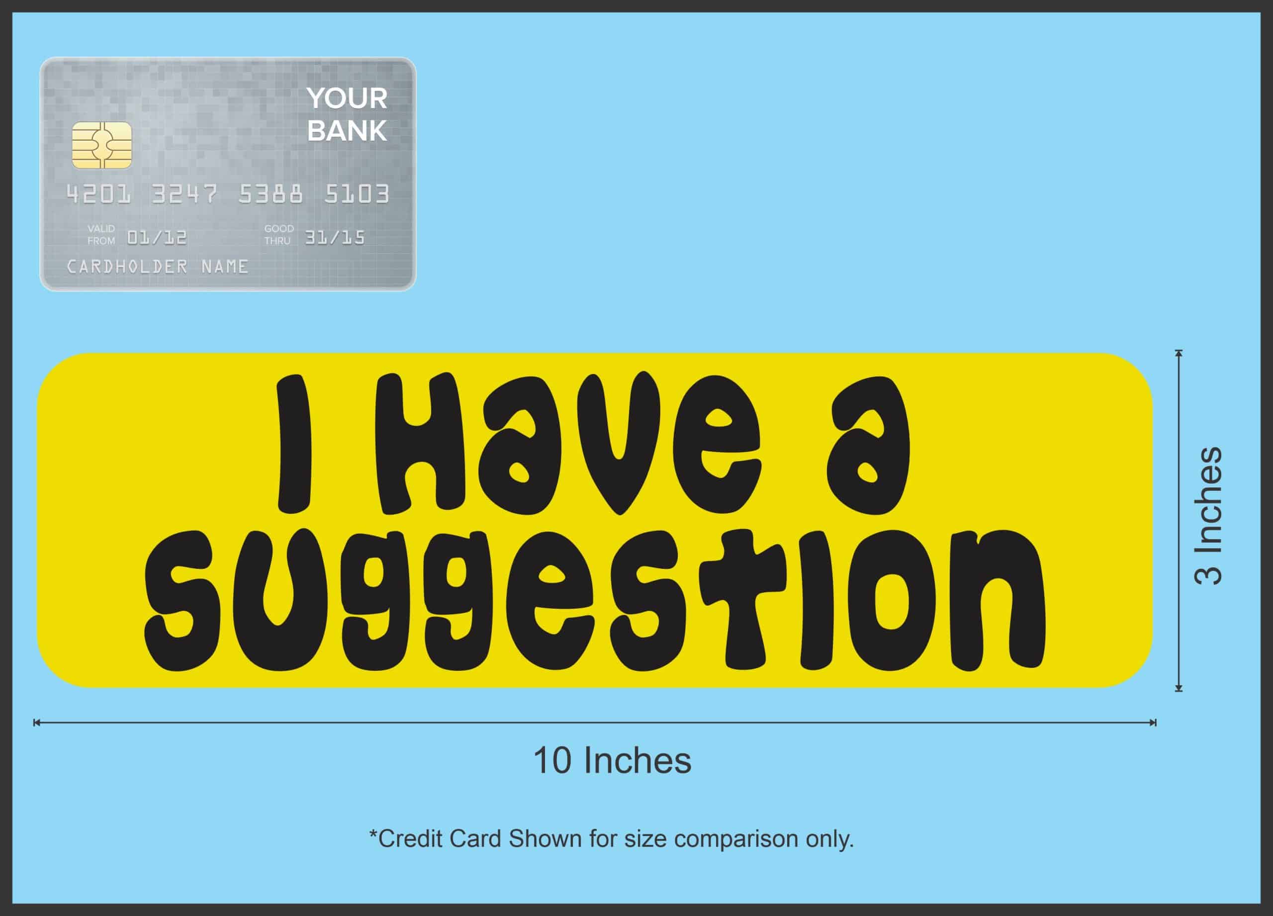 10in x 3in I Have A Suggestion Bumper Sticker - Image 4