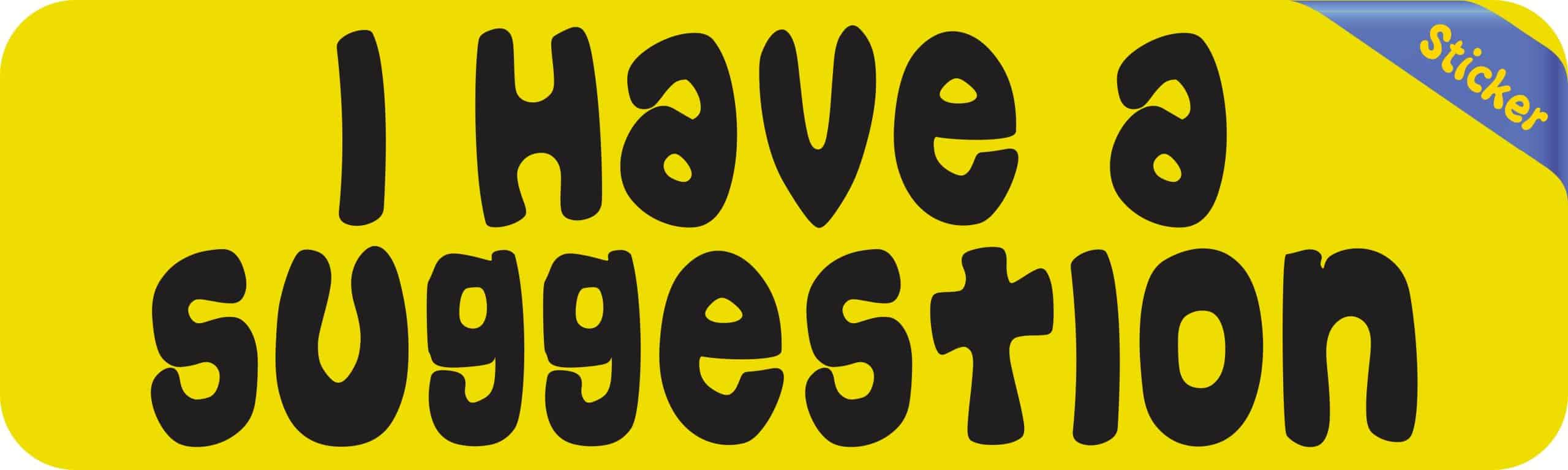 10in x 3in I Have A Suggestion Bumper Sticker - Image 2