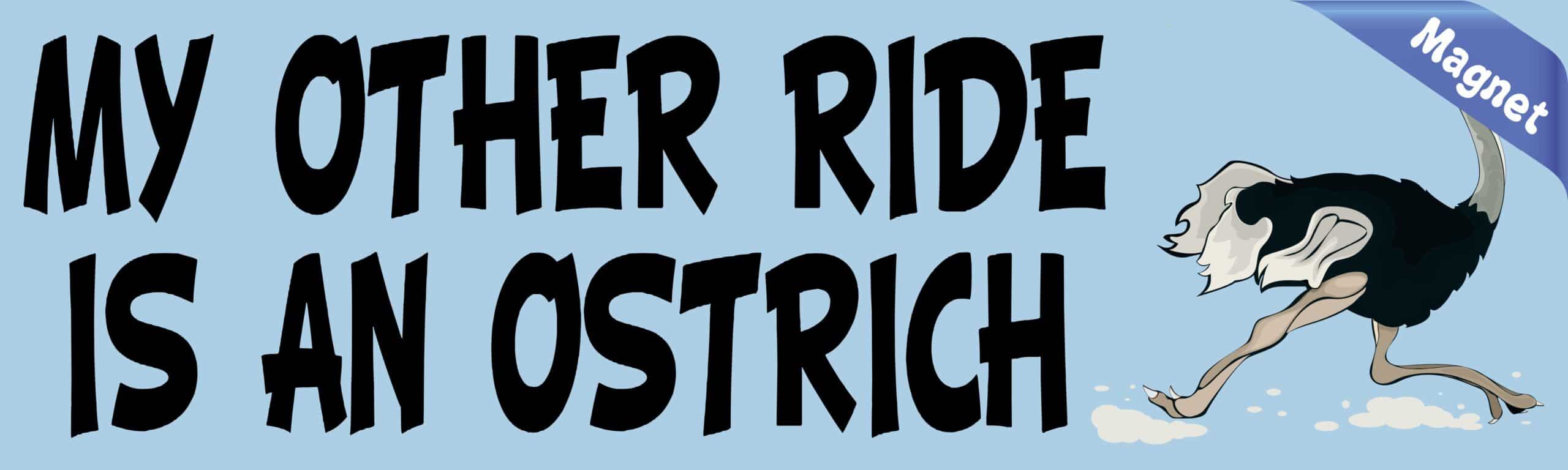 10in x 3in My Other Ride Is An Ostrich Magnet Magnetic Vehicle Sign