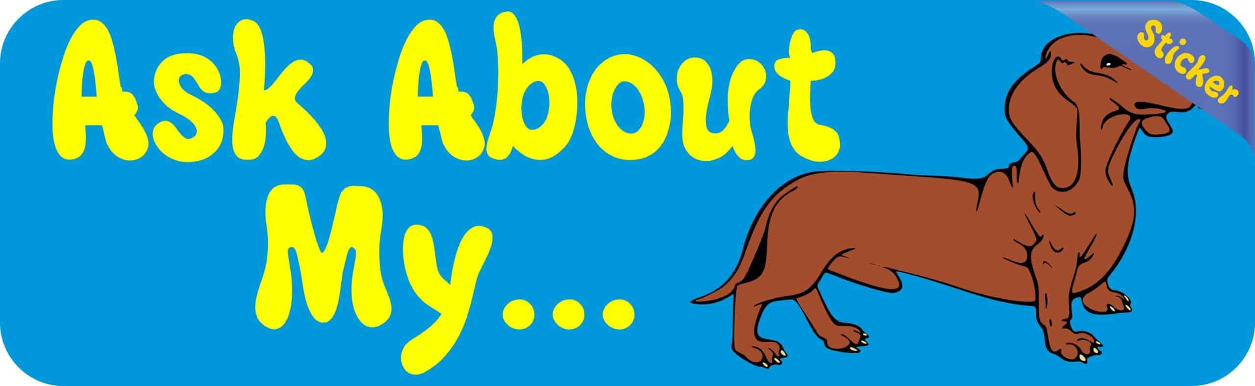 10in x 3in Ask about Dachshund Dog art Bumper Sticker Decal Window Stickers Decals