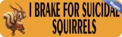 10in x 3in I Brake For Suicidal Squirrels Magnet Magnetic Vehicle Sign