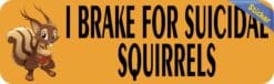 10in x 3in I Brake For Suicidal Squirrels Bumper Sticker Vinyl Window Decal