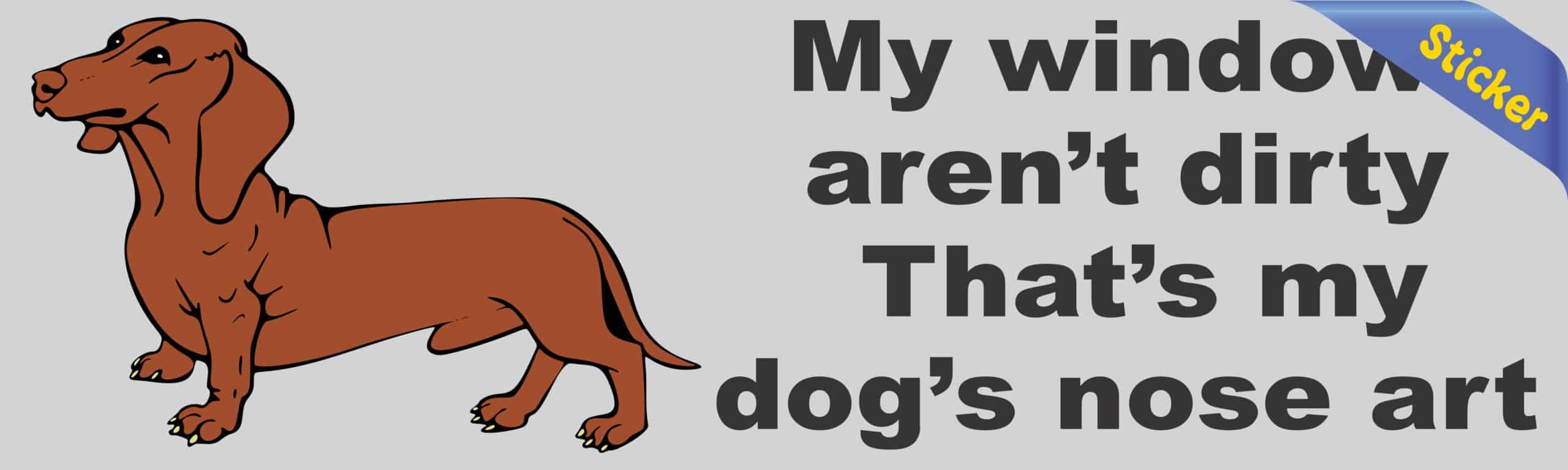 10in x 3in Windows arent dirty dog nose art Bumper Sticker Decal Stickers Decals
