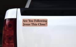 10in x 3in Are you Following Jesus This Close Bumper magnet mag