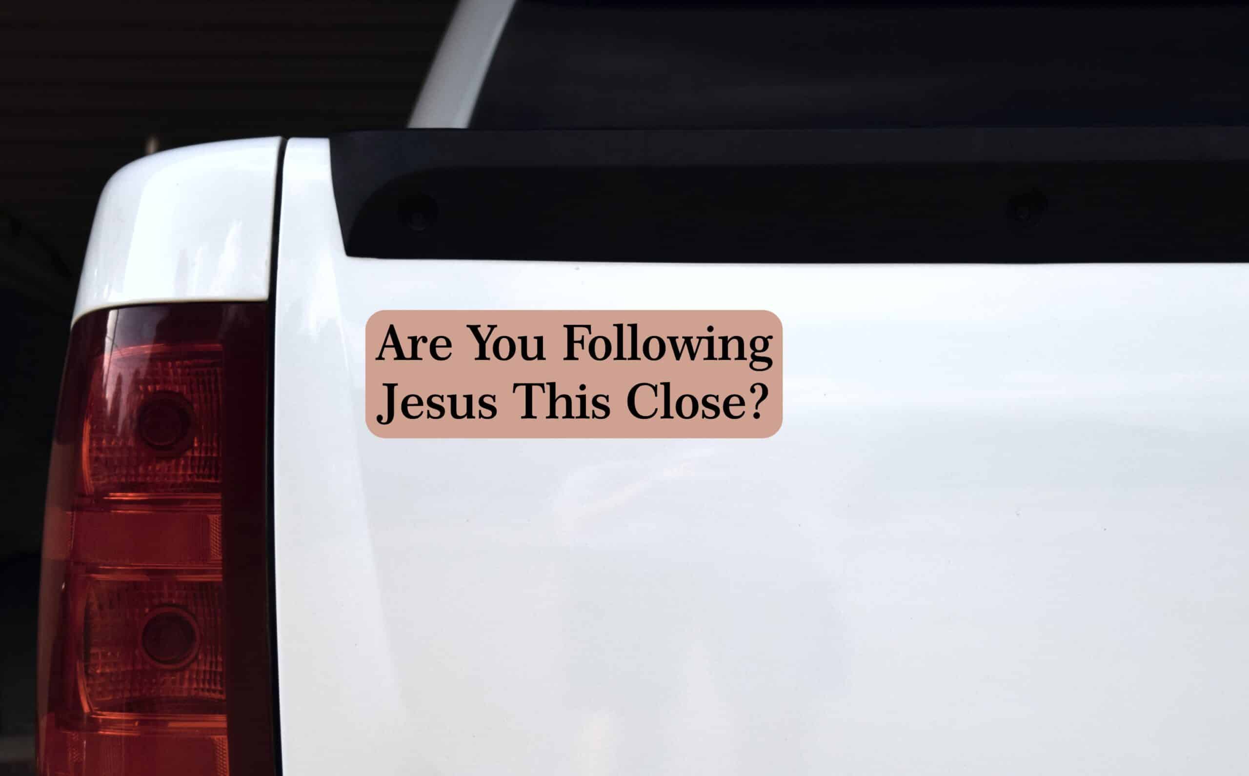 10in x 3in Are you Following Jesus This Close Bumper Sticker Decal Stickers Decals