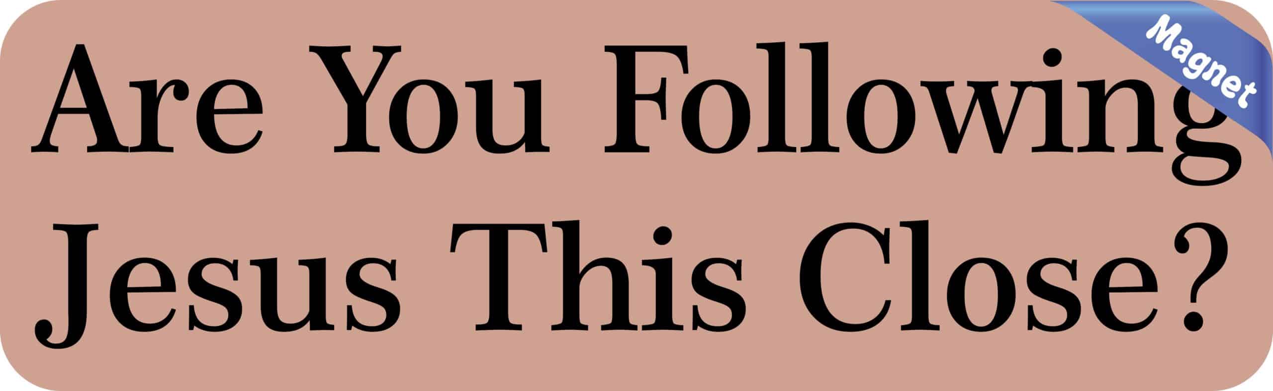 10in x 3in Are you Following Jesus This Close Bumper magnet mag