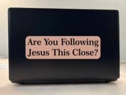 10in x 3in Are you Following Jesus This Close Bumper Sticker Decal Stickers Decals