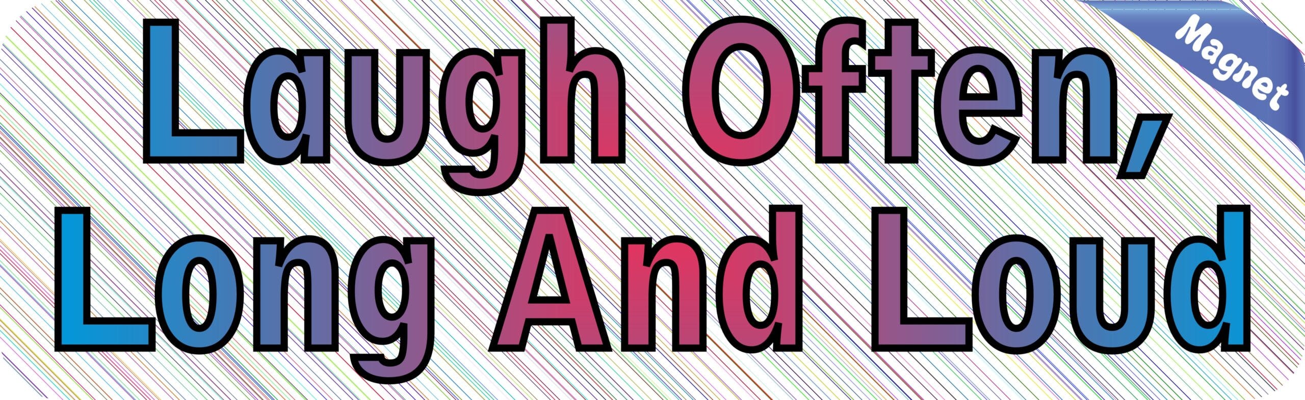 10in x 3in Laugh Often Long And Loud Bumper magnet Vinyl magnets magnetic