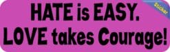 10in x 3in Love Takes Courage Bumper Sticker Window Stickers Vin